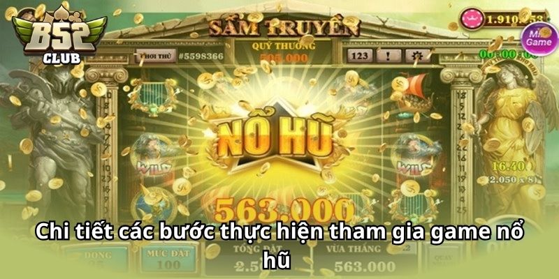 Chi tiết các bước thực hiện tham gia game nổ hũ