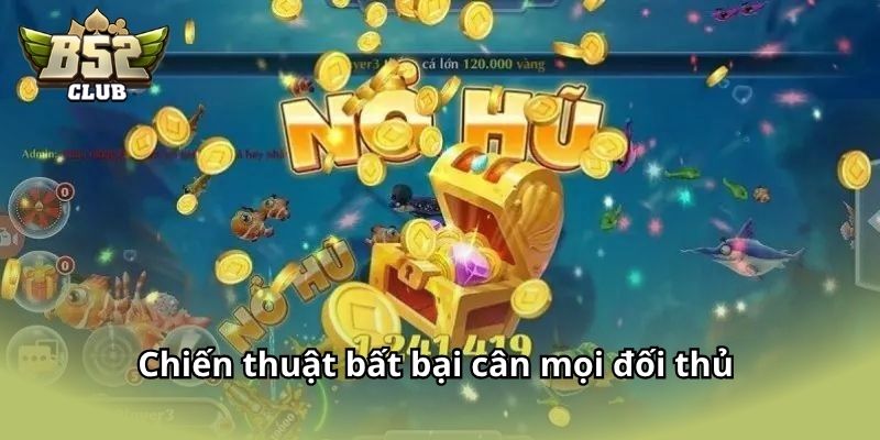 Chiến thuật bất bại cân mọi đối thủ