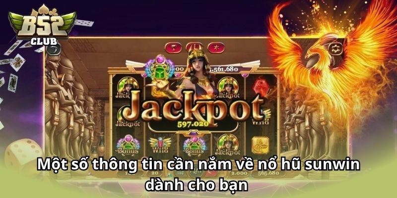Một số thông tin cần nắm về nổ hũ sunwin dành cho bạn